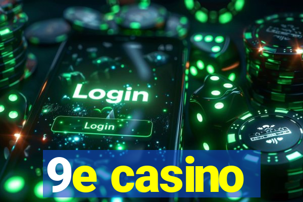 9e casino